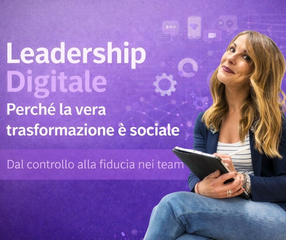 Leadership Digitale.Trasformazione sociale. Dal controllo alla fiducia nei team.